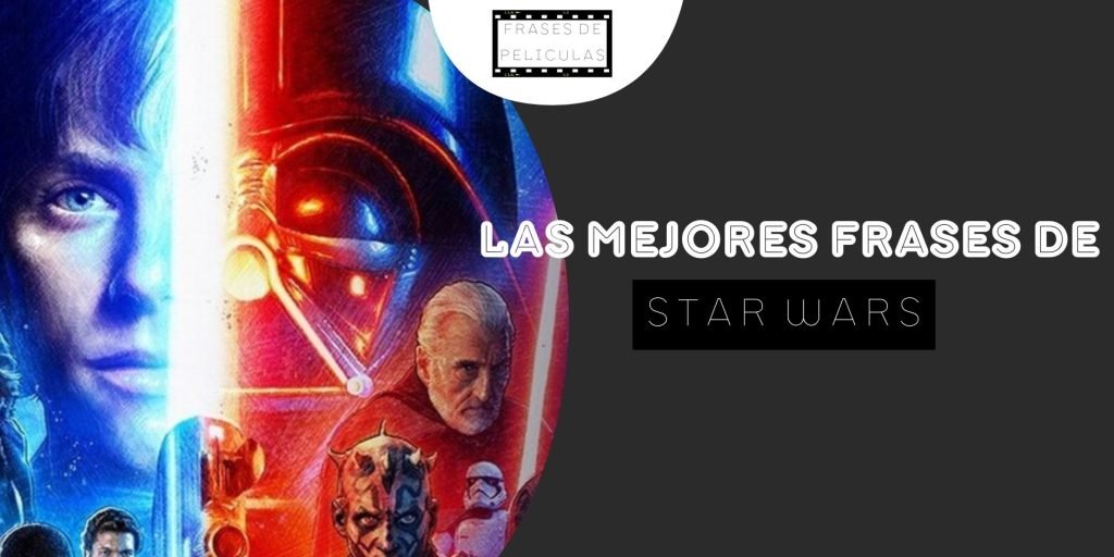 Las mejores frases de la película Star Wars que te inspirarán a